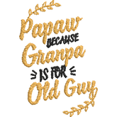 Papaw-Because-Granpa- Father Embroidery Design - FineryEmbroidery